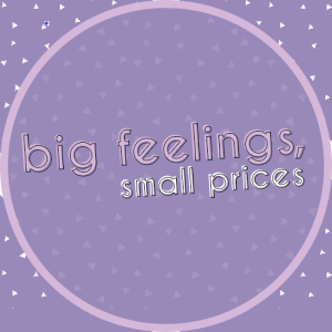 Big Feelings, Small Prices